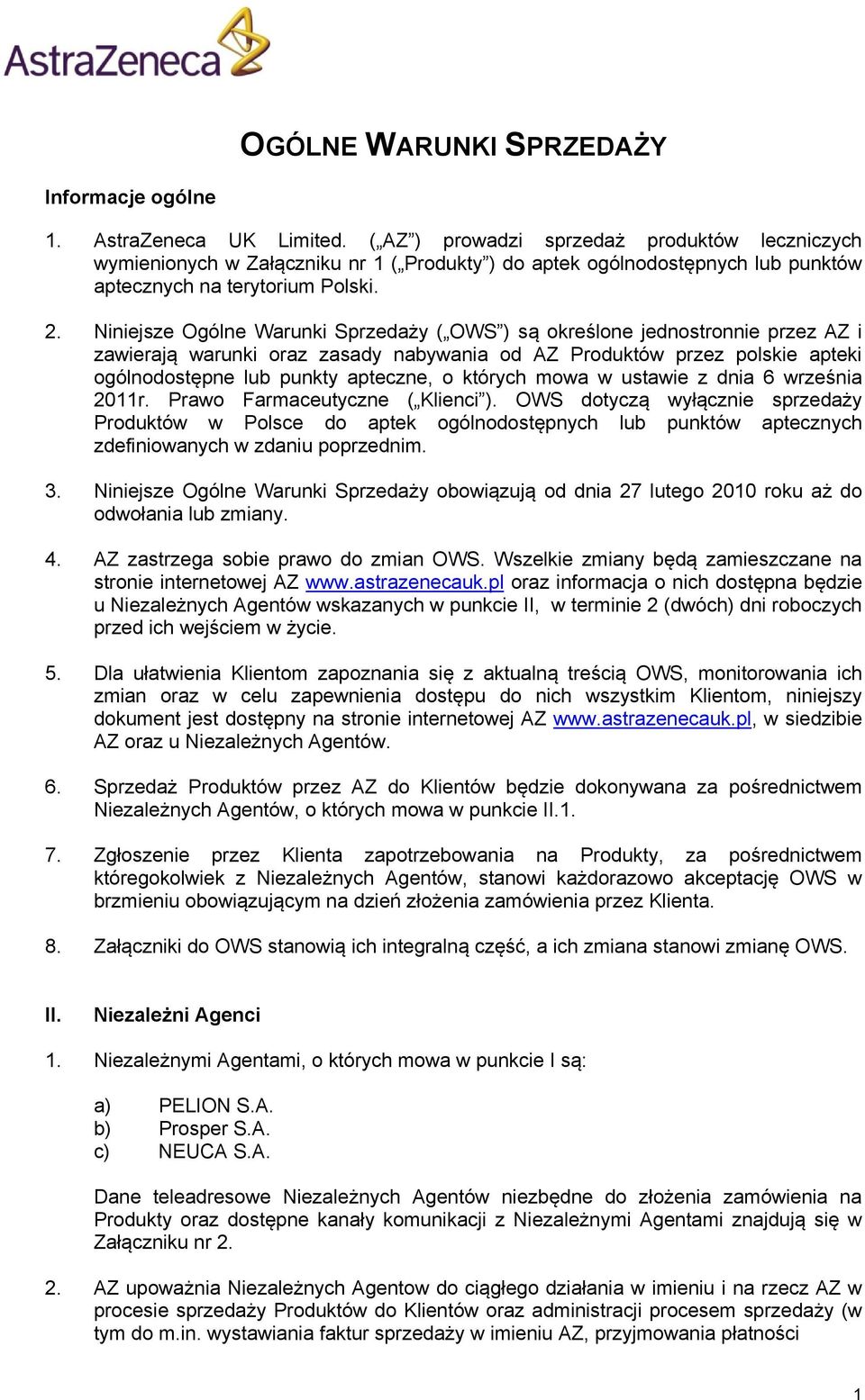 Niniejsze Ogólne Warunki Sprzedaży ( OWS ) są określone jednostronnie przez AZ i zawierają warunki oraz zasady nabywania od AZ Produktów przez polskie apteki ogólnodostępne lub punkty apteczne, o