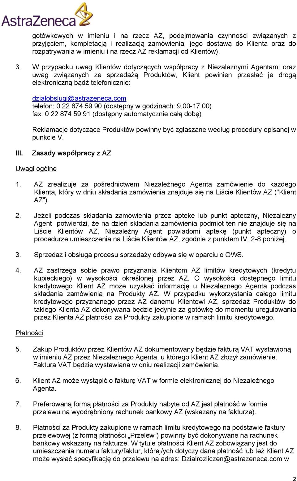 W przypadku uwag Klientów dotyczących współpracy z Niezależnymi Agentami oraz uwag związanych ze sprzedażą Produktów, Klient powinien przesłać je drogą elektroniczną bądź telefonicznie: