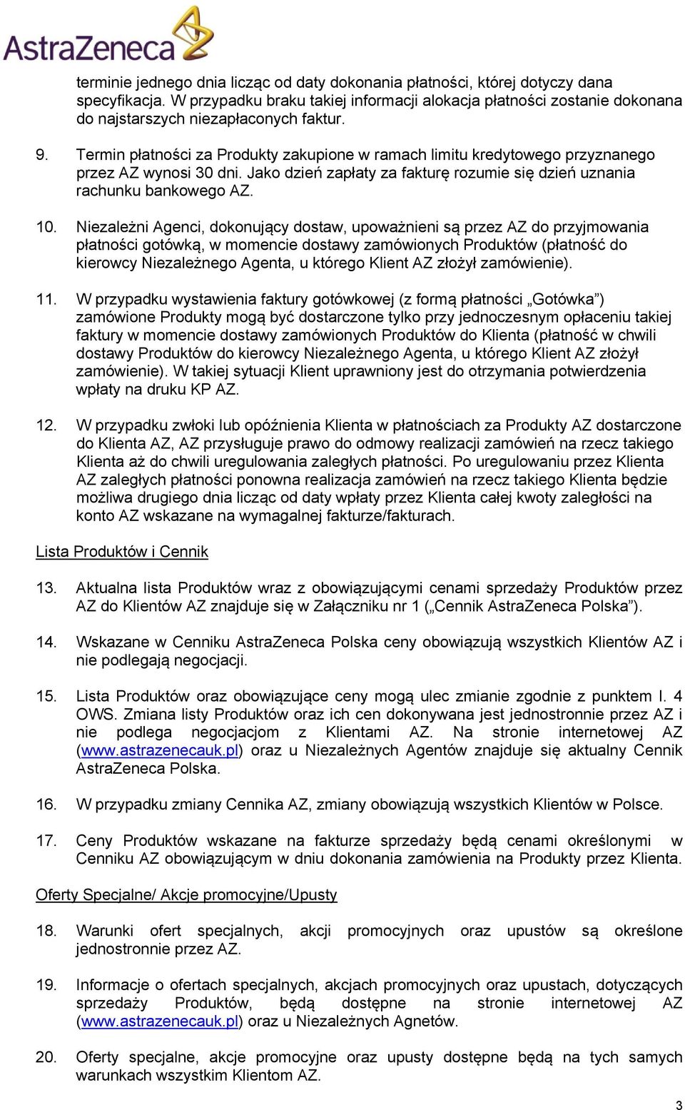 Termin płatności za Produkty zakupione w ramach limitu kredytowego przyznanego przez AZ wynosi 30 dni. Jako dzień zapłaty za fakturę rozumie się dzień uznania rachunku bankowego AZ. 10.