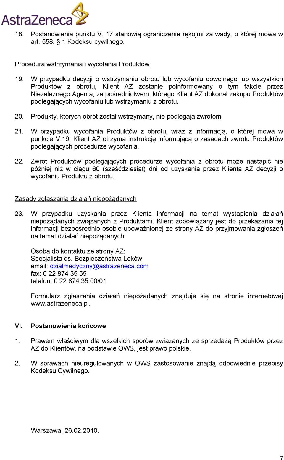 Klient AZ dokonał zakupu Produktów podlegających wycofaniu lub wstrzymaniu z obrotu. 20. Produkty, których obrót został wstrzymany, nie podlegają zwrotom. 21.