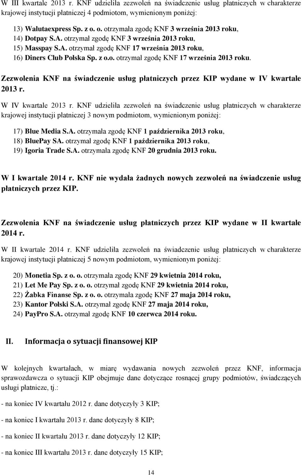 16) Diners Club Polska Sp. z o.o. otrzymał zgodę KNF 17 września 213 roku. Zezwolenia KNF na świadczenie usług płatniczych przez KIP wydane w IV kwartale 213 r. W IV kwartale 213 r.