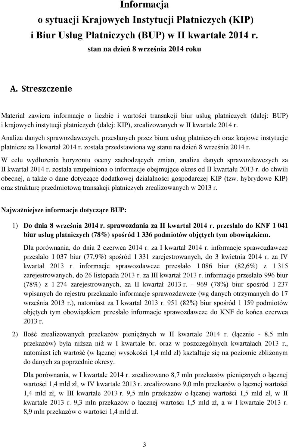 Analiza danych sprawozdawczych, przesłanych przez biura usług płatniczych oraz krajowe instytucje płatnicze za I kwartał 214 r. została przedstawiona wg stanu na dzień 8 września 214 r.