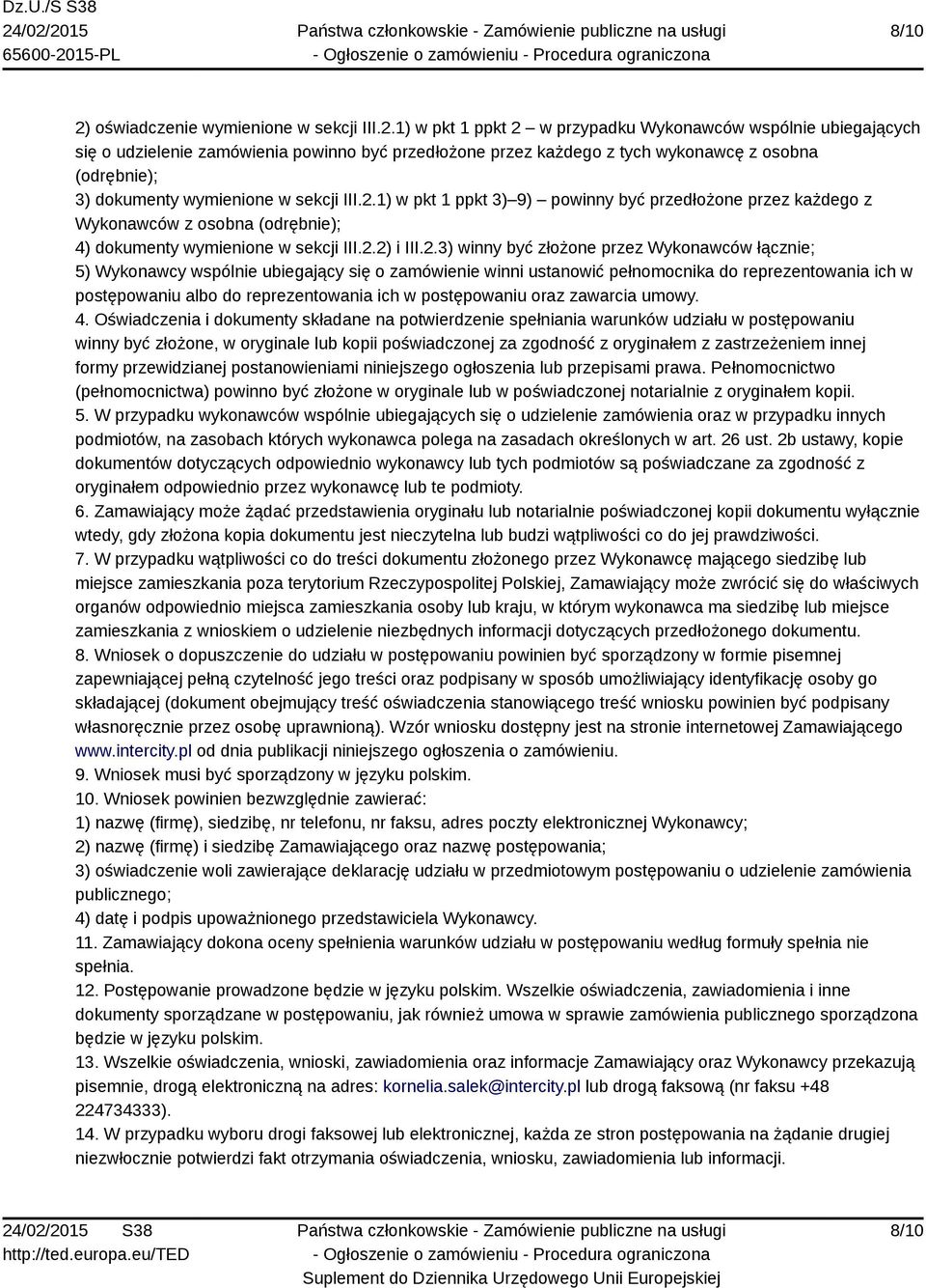 1) w pkt 1 ppkt 2 w przypadku Wykonawców wspólnie ubiegających się o udzielenie zamówienia powinno być przedłożone przez każdego z tych wykonawcę z osobna (odrębnie); 3) dokumenty wymienione w sekcji