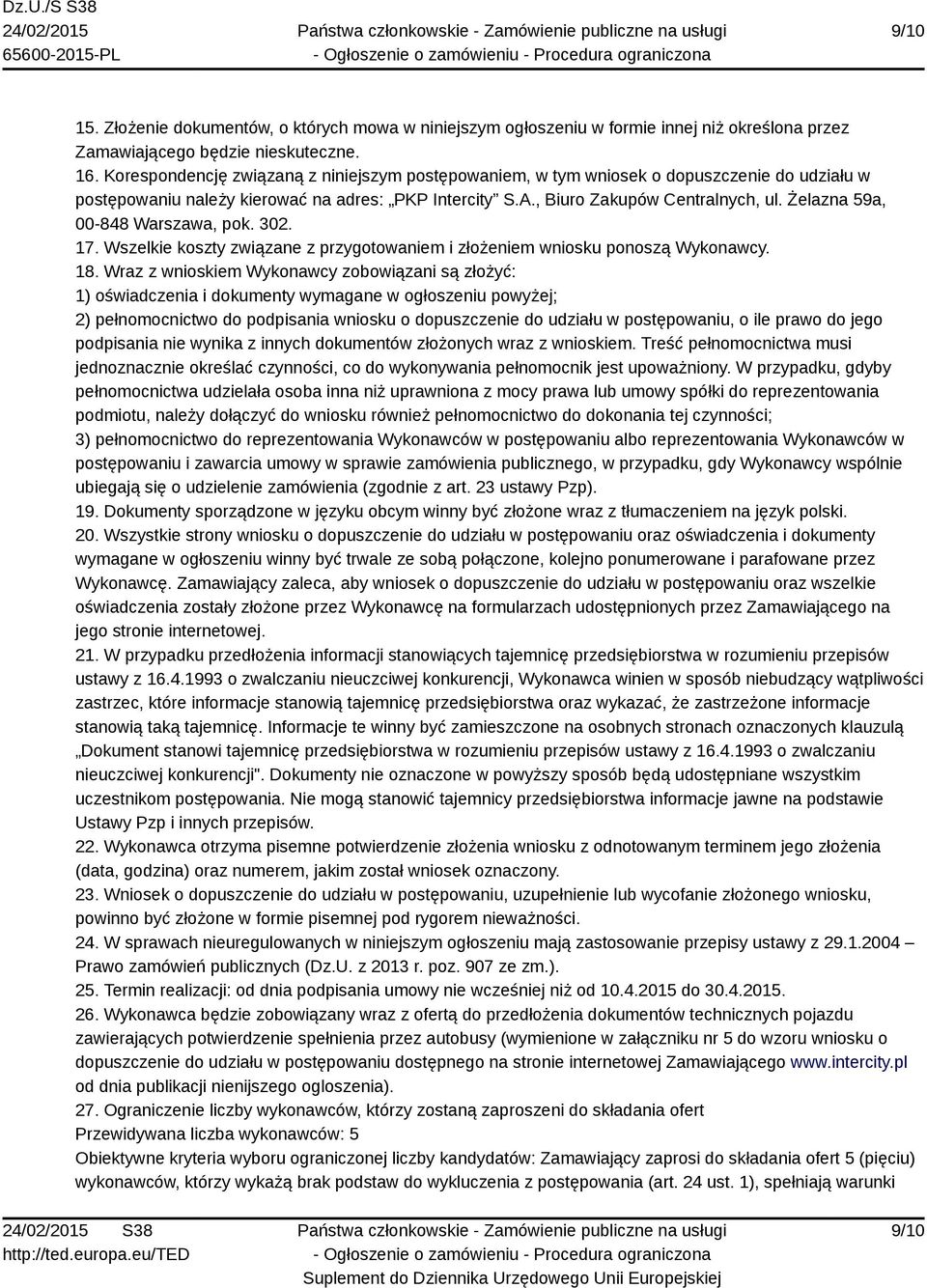 Żelazna 59a, 00-848 Warszawa, pok. 302. 17. Wszelkie koszty związane z przygotowaniem i złożeniem wniosku ponoszą Wykonawcy. 18.