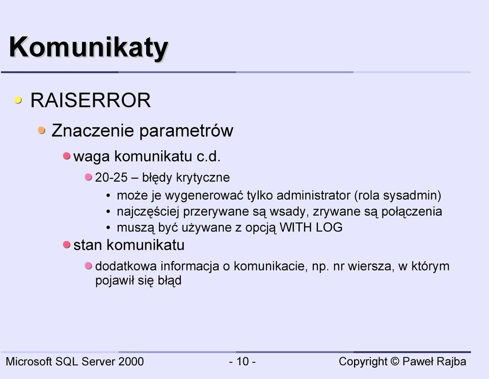 najczęściej przerywane są wsady, zrywane są połączenia muszą być używane z opcją