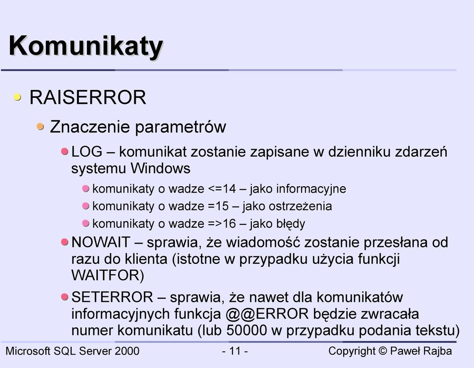 wiadomość zostanie przesłana od razu do klienta (istotne w przypadku użycia funkcji WAITFOR) SETERROR sprawia, że nawet