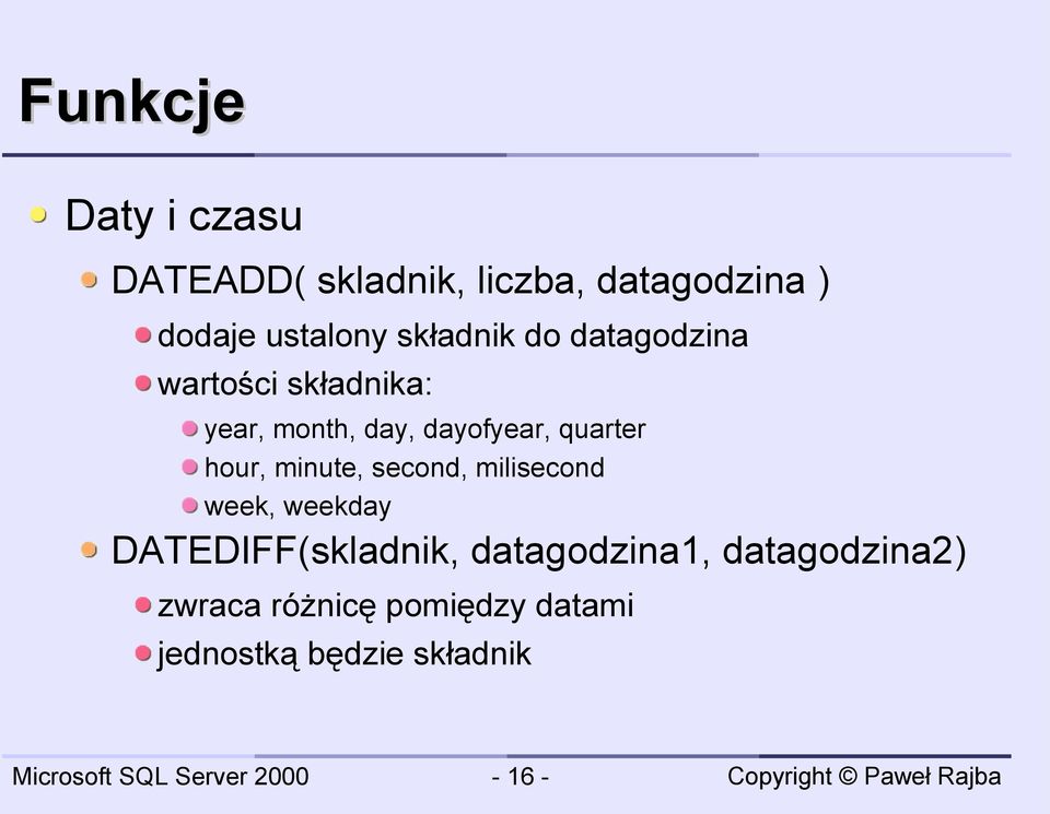quarter hour, minute, second, milisecond week, weekday DATEDIFF(skladnik,