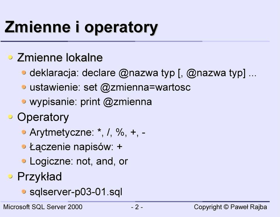 .. ustawienie: set @zmienna=wartosc wypisanie: print @zmienna