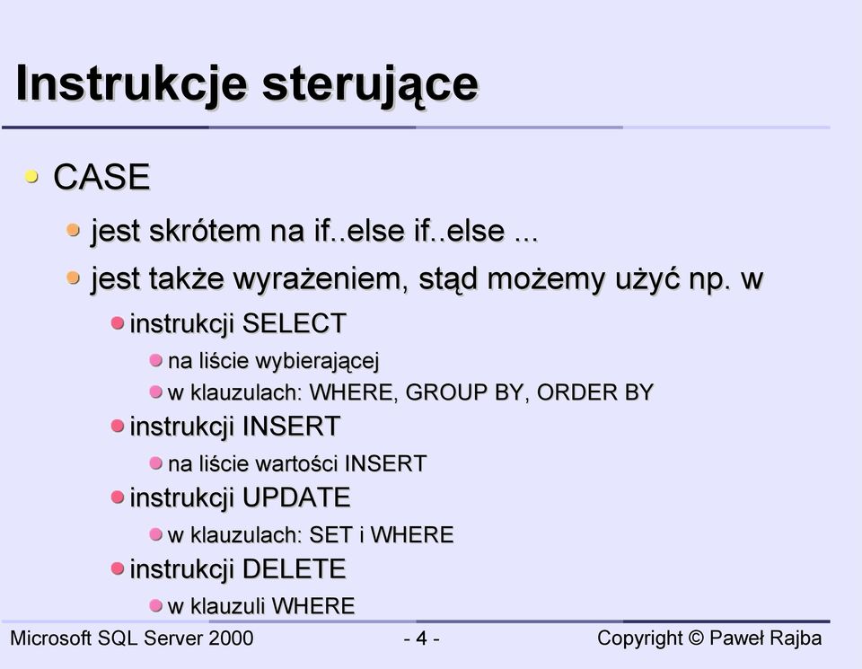 w instrukcji SELECT na liście wybierającej w klauzulach: WHERE, GROUP BY, ORDER