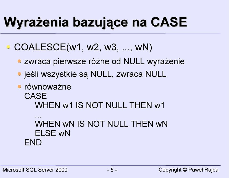 wszystkie są NULL, zwraca NULL równoważne CASE WHEN w1