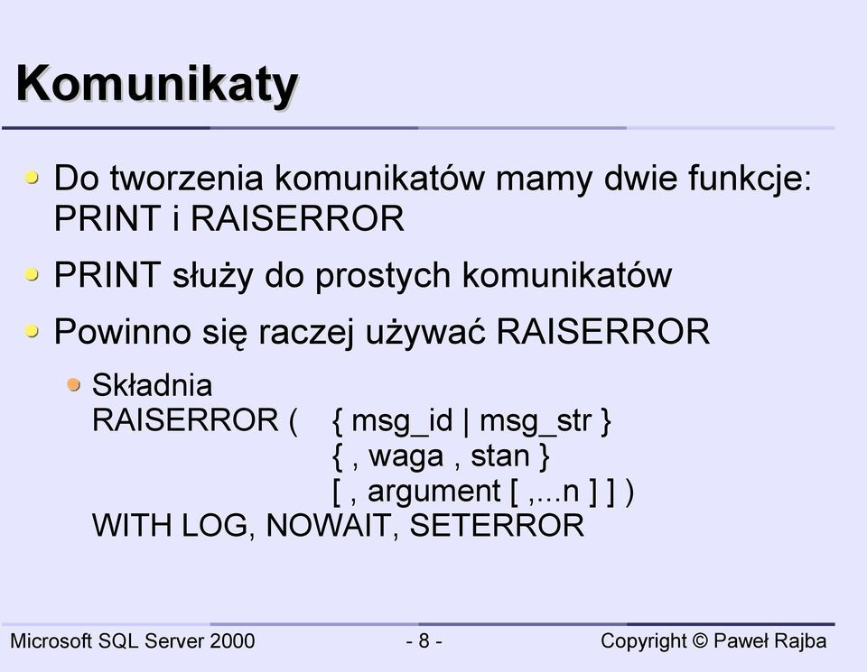 używać RAISERROR Składnia RAISERROR ( { msg_id msg_str } {,