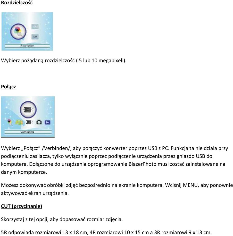Dołączone do urządzenia oprogramowanie BlazerPhoto musi zostać zainstalowane na danym komputerze. Możesz dokonywać obróbki zdjęć bezpośrednio na ekranie komputera.