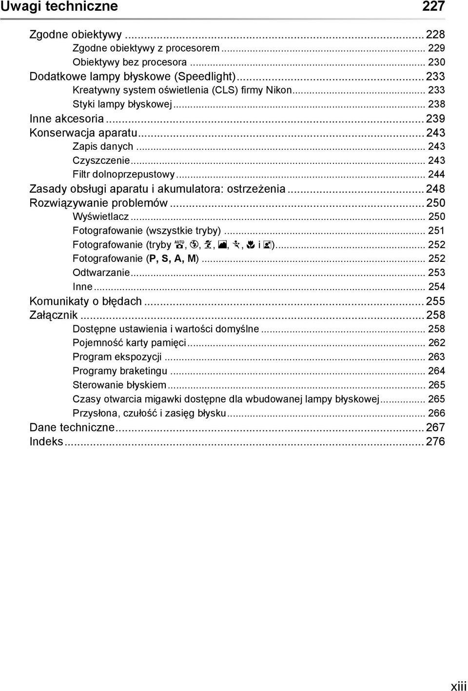 .. 244 Zasady obsługi aparatu i akumulatora: ostrzeżenia... 248 Rozwiązywanie problemów... 250 Wyświetlacz... 250 Fotografowanie (wszystkie tryby)... 251 Fotografowanie (tryby i, j, k, l, m, n i o).