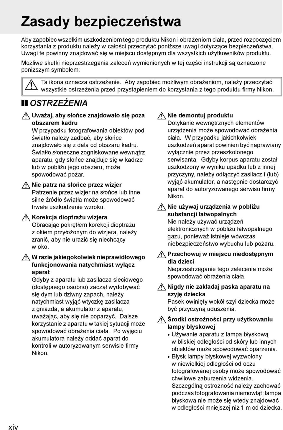 Możliwe skutki nieprzestrzegania zaleceń wymienionych w tej części instrukcji są oznaczone poniższym symbolem: A Ta ikona oznacza ostrzeżenie.