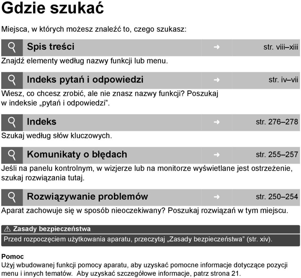 255 257 Jeśli na panelu kontrolnym, w wizjerze lub na monitorze wyświetlane jest ostrzeżenie, szukaj rozwiązania tutaj. i Rozwiązywanie problemów str.