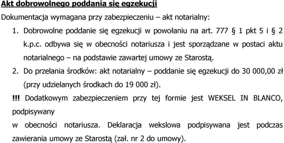 !!! Dodatkowym zabezpieczeniem przy tej formie jest WEKSEL IN BLANCO, podpisywany w obecności notariusza.