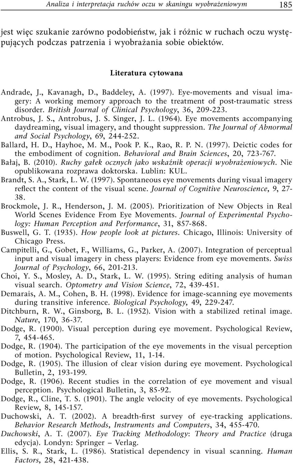 British Journal of Clinical Psychology, 36, 209-223. Antrobus, J. S., Antrobus, J. S. Singer, J. L. (1964). Eye movements accompanying daydreaming, visual imagery, and thought suppression.