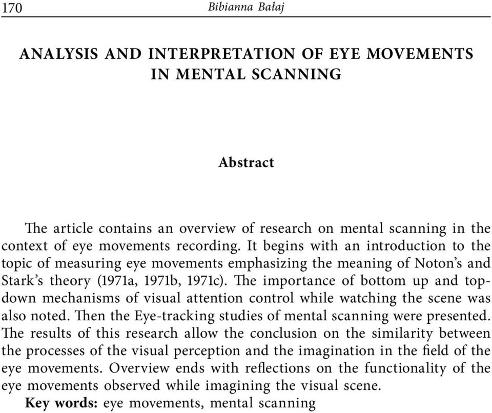 The importance of bottom up and topdown mechanisms of visual attention control while watching the scene was also noted. Then the Eye-tracking studies of mental scanning were presented.