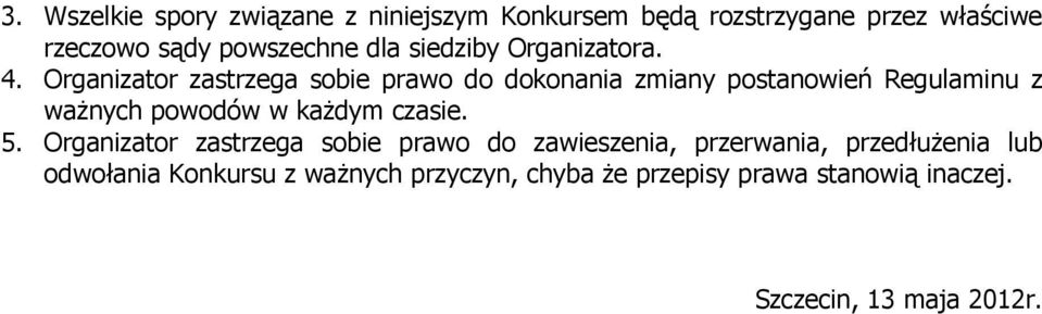 Organizator zastrzega sobie prawo do dokonania zmiany postanowień Regulaminu z ważnych powodów w każdym