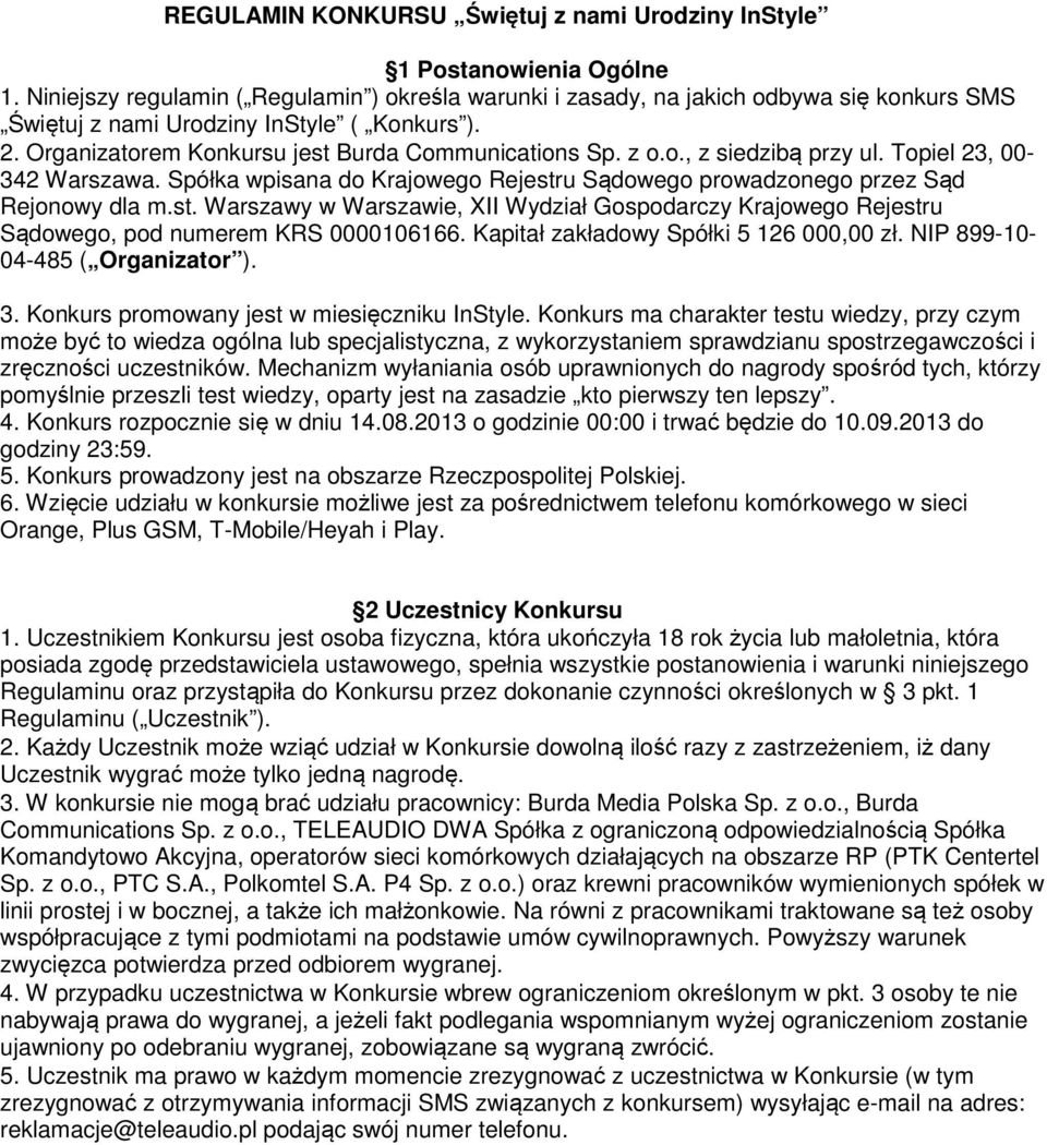 Topiel 23, 00-342 Warszawa. Spółka wpisana do Krajowego Rejestru Sądowego prowadzonego przez Sąd Rejonowy dla m.st. Warszawy w Warszawie, XII Wydział Gospodarczy Krajowego Rejestru Sądowego, pod numerem KRS 0000106166.