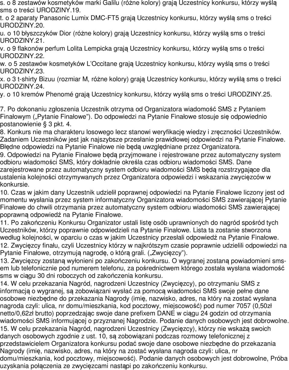 o 10 błyszczyków Dior (różne kolory) grają Uczestnicy konkursu, którzy wyślą sms o treści URODZINY.21. v.