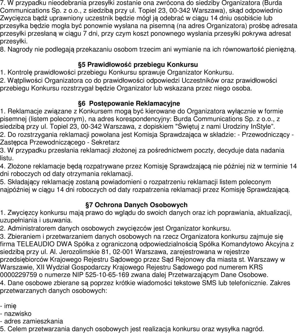 Organizatora) prośbę adresata przesyłki przesłaną w ciągu 7 dni, przy czym koszt ponownego wysłania przesyłki pokrywa adresat przesyłki. 8.