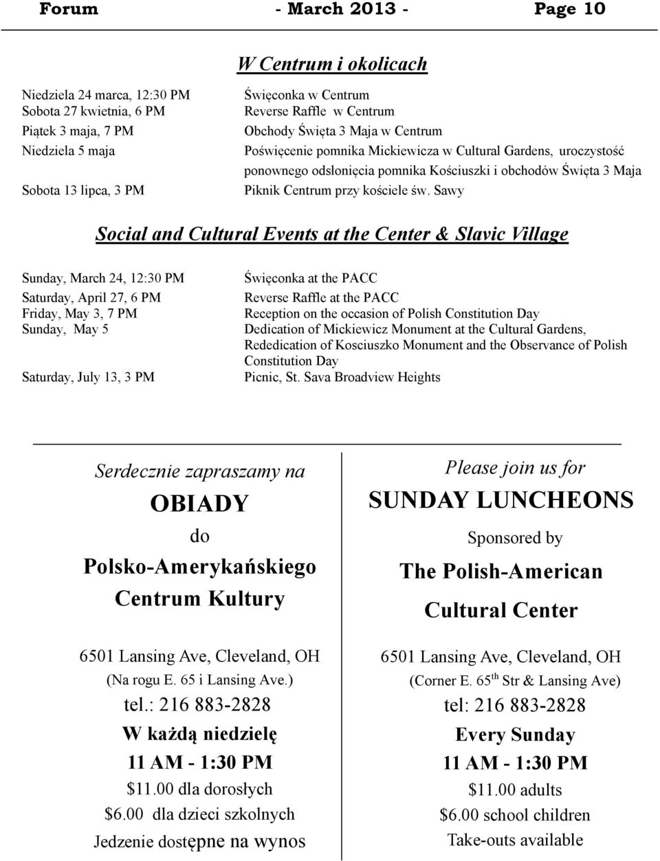 Sawy Social and Cultural Events at the Center & Slavic Village Sunday, March 24, 12:30 PM Saturday, April 27, 6 PM Żriday, May 3, 7 PM Sunday, May 5 więconka at the PACC Reverse Raffle at the PACC