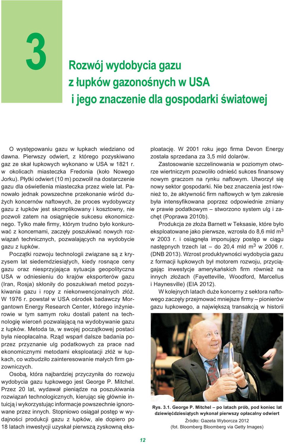 P³ytki odwiert (10 m) pozwoli³ na dostarczenie gazu dla oœwietlenia miasteczka przez wiele lat.