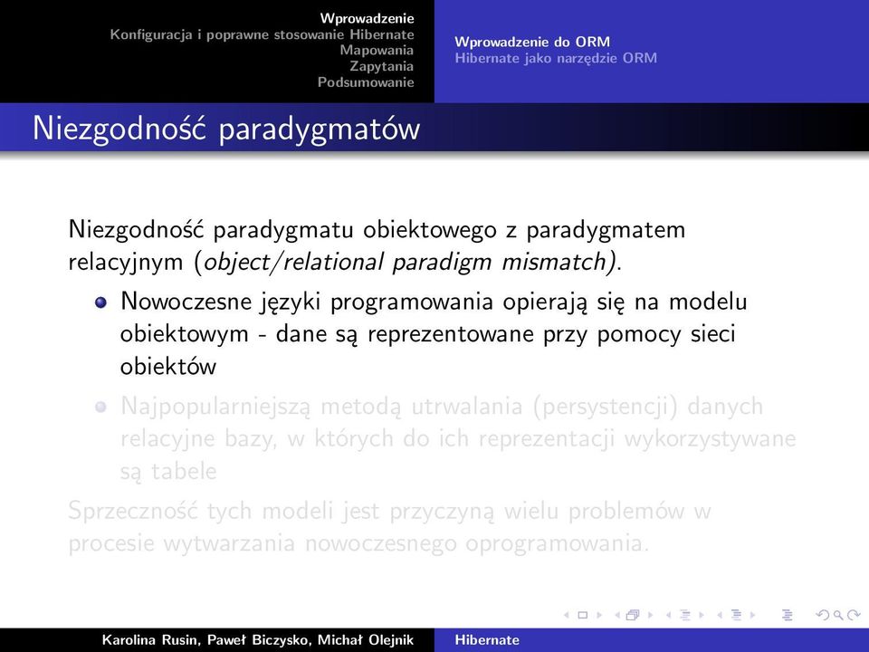 Nowoczesne języki programowania opierają się na modelu obiektowym - dane są reprezentowane przy pomocy sieci obiektów Najpopularniejszą