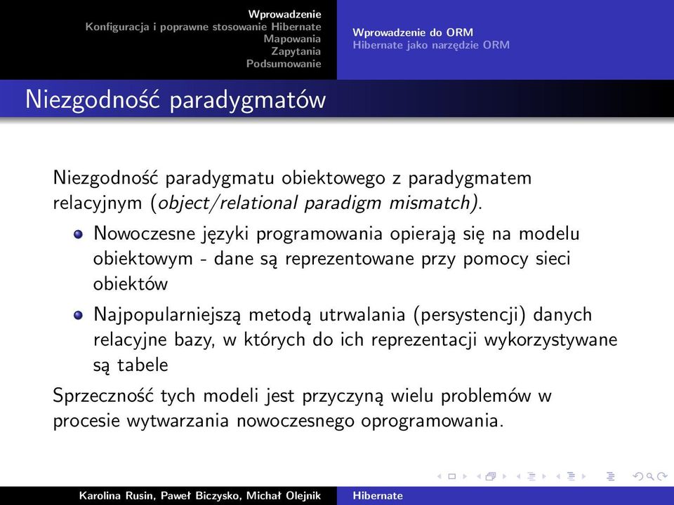 Nowoczesne języki programowania opierają się na modelu obiektowym - dane są reprezentowane przy pomocy sieci obiektów Najpopularniejszą