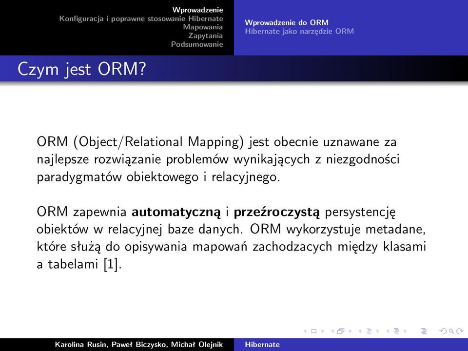 rozwiązanie problemów wynikających z niezgodności paradygmatów obiektowego i relacyjnego.