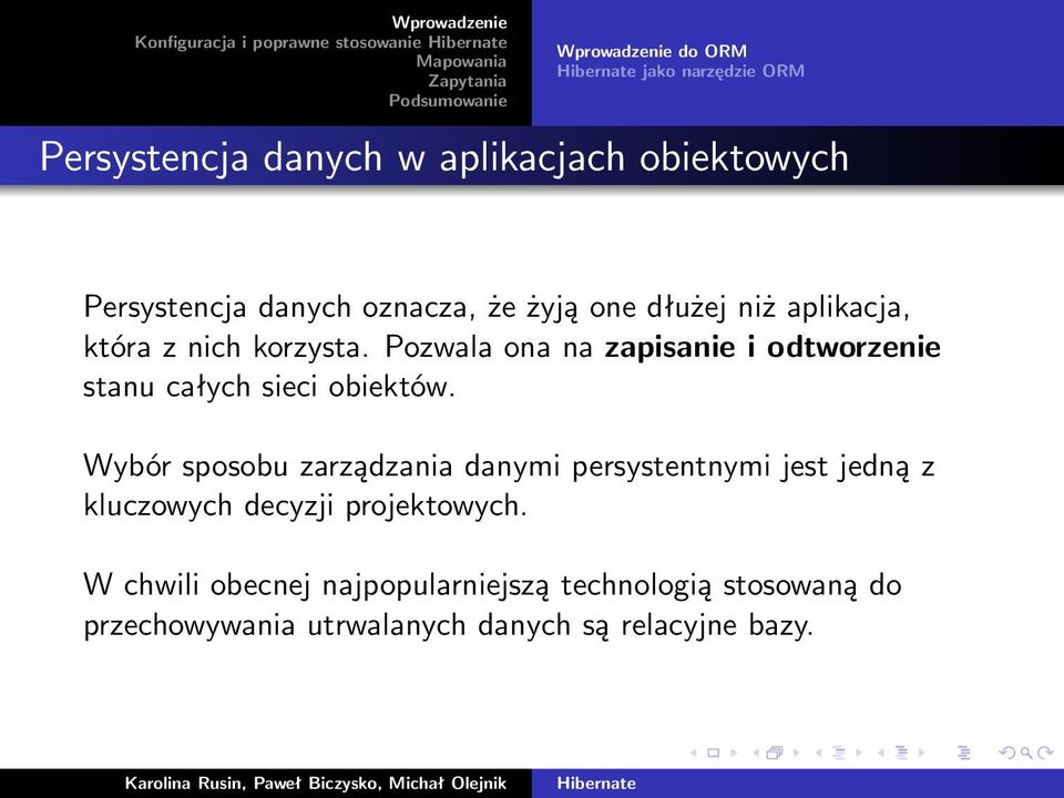 Pozwala ona na zapisanie i odtworzenie stanu całych sieci obiektów.