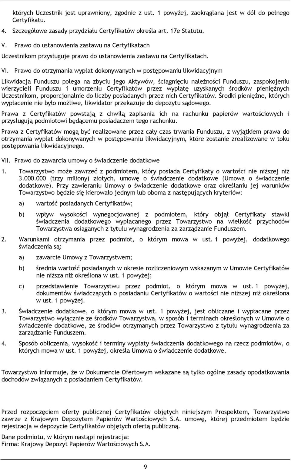 Prawo do otrzymania wypłat dokonywanych w postępowaniu likwidacyjnym Likwidacja Funduszu polega na zbyciu jego Aktywów, ściągnięciu należności Funduszu, zaspokojeniu wierzycieli Funduszu i umorzeniu