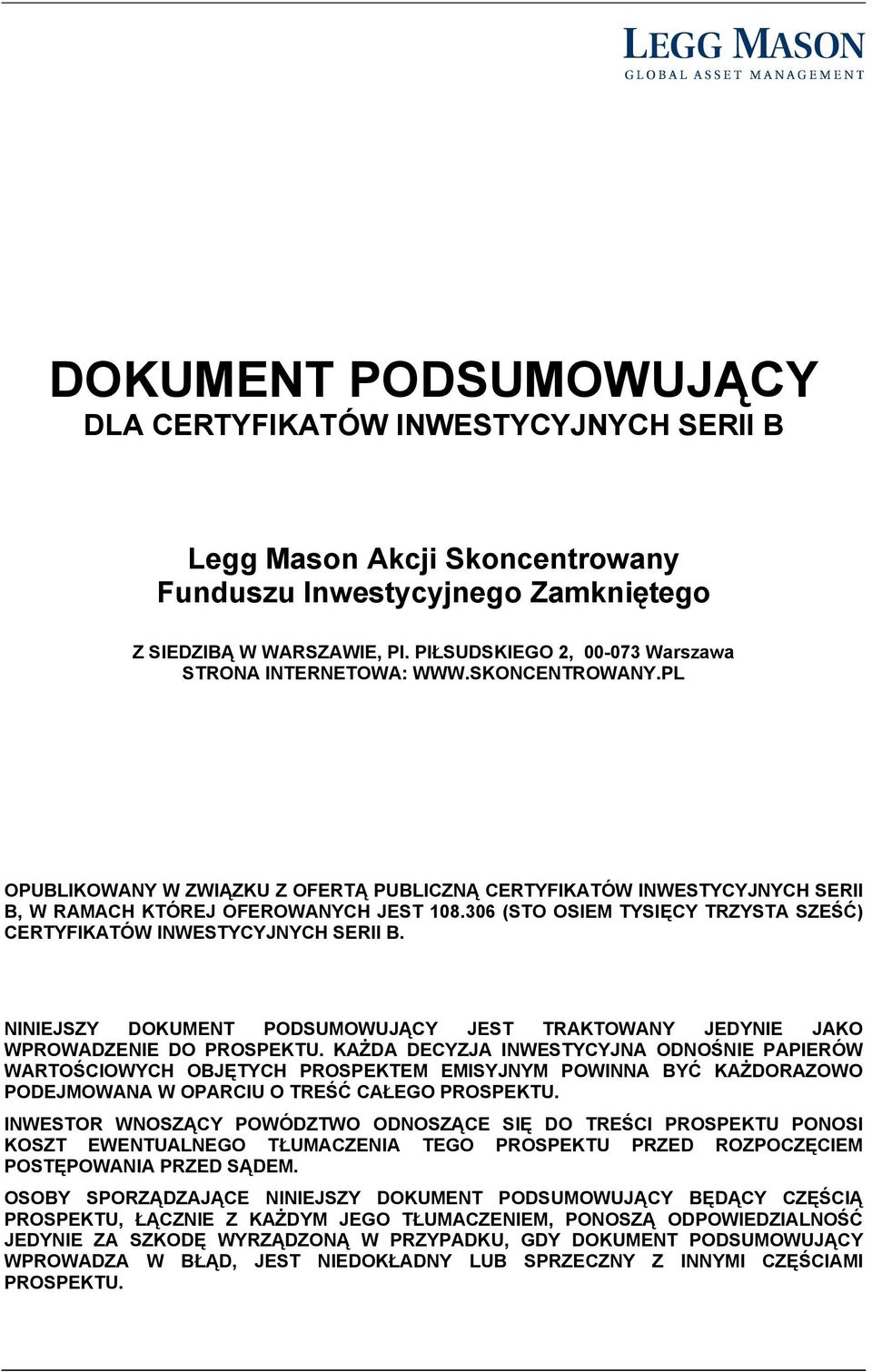 306 (STO OSIEM TYSIĘCY TRZYSTA SZEŚĆ) CERTYFIKATÓW INWESTYCYJNYCH SERII B. NINIEJSZY DOKUMENT PODSUMOWUJĄCY JEST TRAKTOWANY JEDYNIE JAKO WPROWADZENIE DO PROSPEKTU.