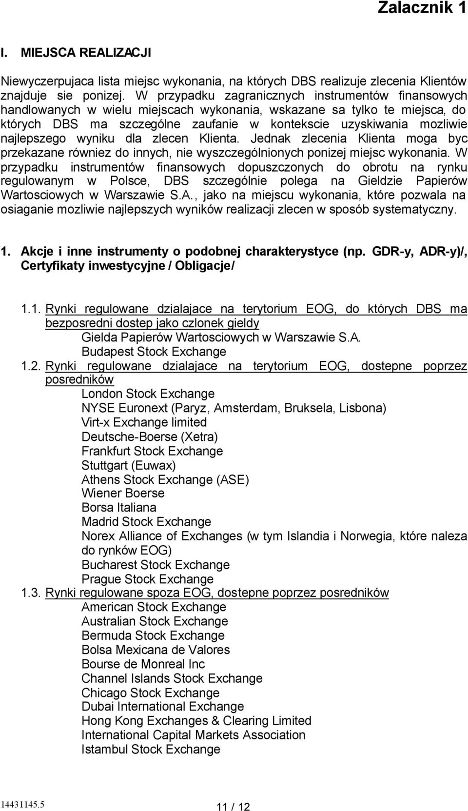 najlepszego wyniku dla zlecen Klienta. Jednak zlecenia Klienta moga byc przekazane równiez do innych, nie wyszczególnionych ponizej miejsc wykonania.