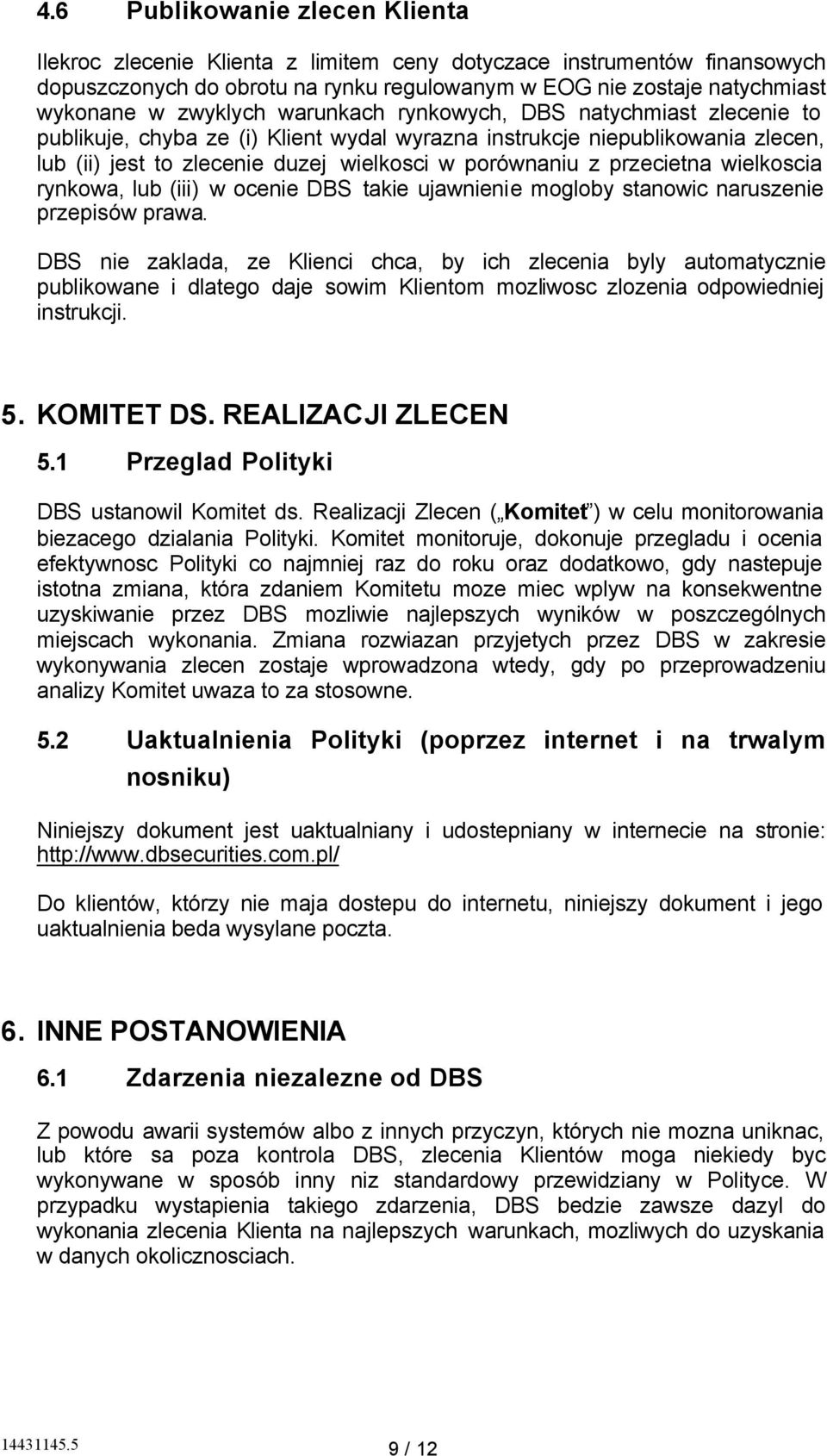 przecietna wielkoscia rynkowa, lub (iii) w ocenie DBS takie ujawnienie mogloby stanowic naruszenie przepisów prawa.
