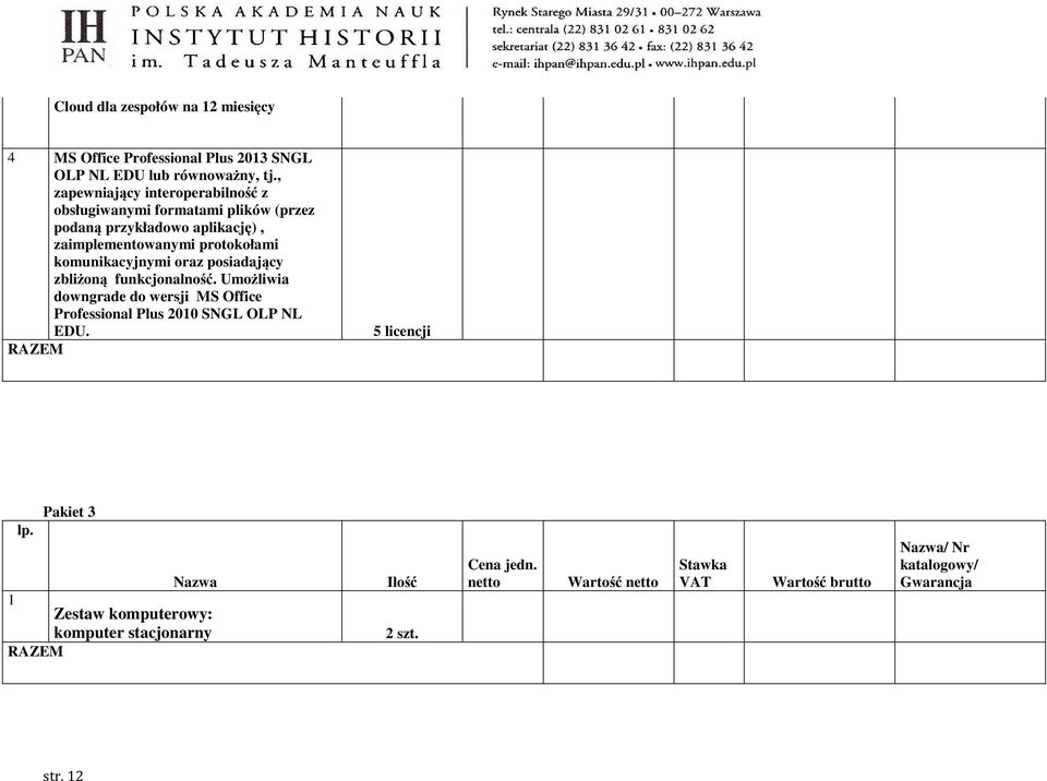 zaimplementowanymi protokołami komunikacyjnymi oraz posiadający zbliżoną funkcjonalność.