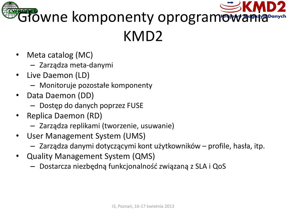 replikami (tworzenie, usuwanie) User Management System (UMS) Zarządza danymi dotyczącymi kont