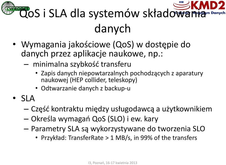 teleskopy) Odtwarzanie danych z backup-u SLA Część kontraktu między usługodawcą a użytkownikiem Określa wymagań QoS