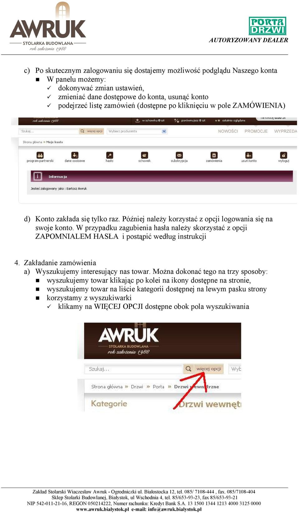 W przypadku zagubienia hasła należy skorzystać z opcji ZAPOMNIALEM HASŁA i postąpić według instrukcji 4. Zakładanie zamówienia a) Wyszukujemy interesujący nas towar.