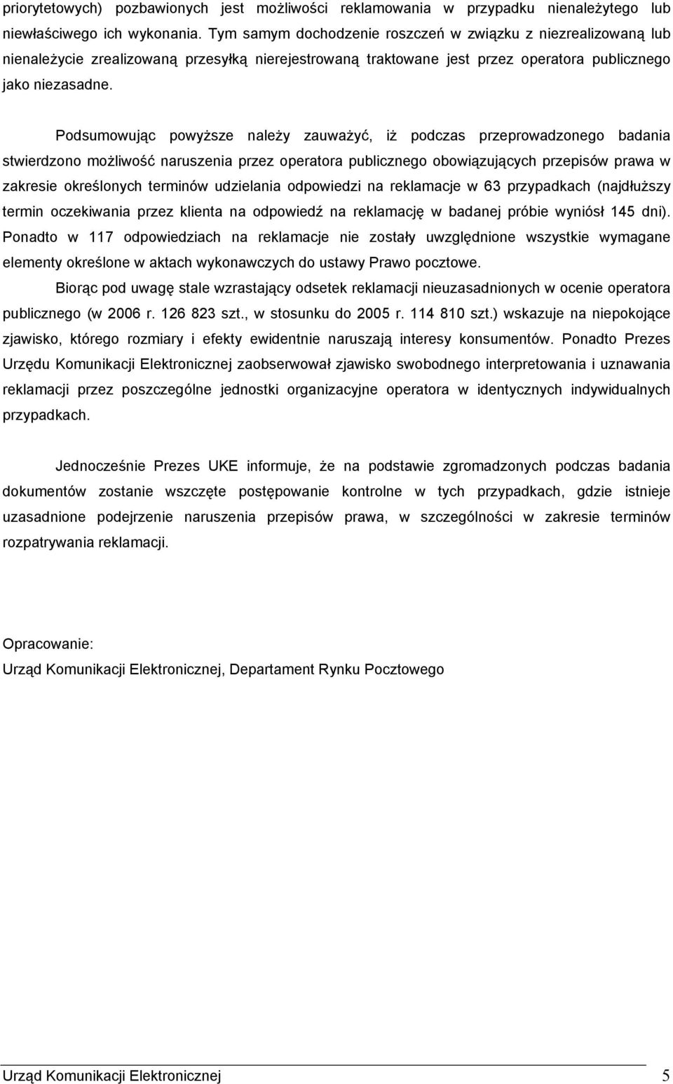 Podsumowując powyższe należy zauważyć, iż podczas przeprowadzonego badania stwierdzono możliwość naruszenia przez operatora publicznego obowiązujących przepisów prawa w zakresie określonych terminów
