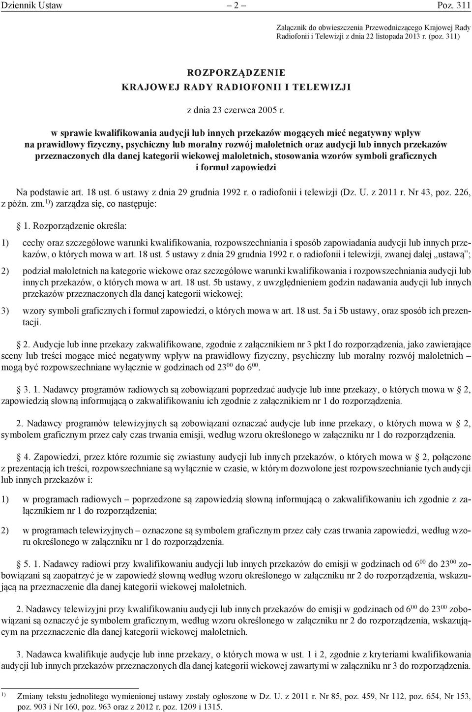 w sprawie kwalifikowania audycji lub innych przekazów mogących mieć negatywny wpływ na prawidłowy fizyczny, psychiczny lub moralny rozwój małoletnich oraz audycji lub innych przekazów przeznaczonych