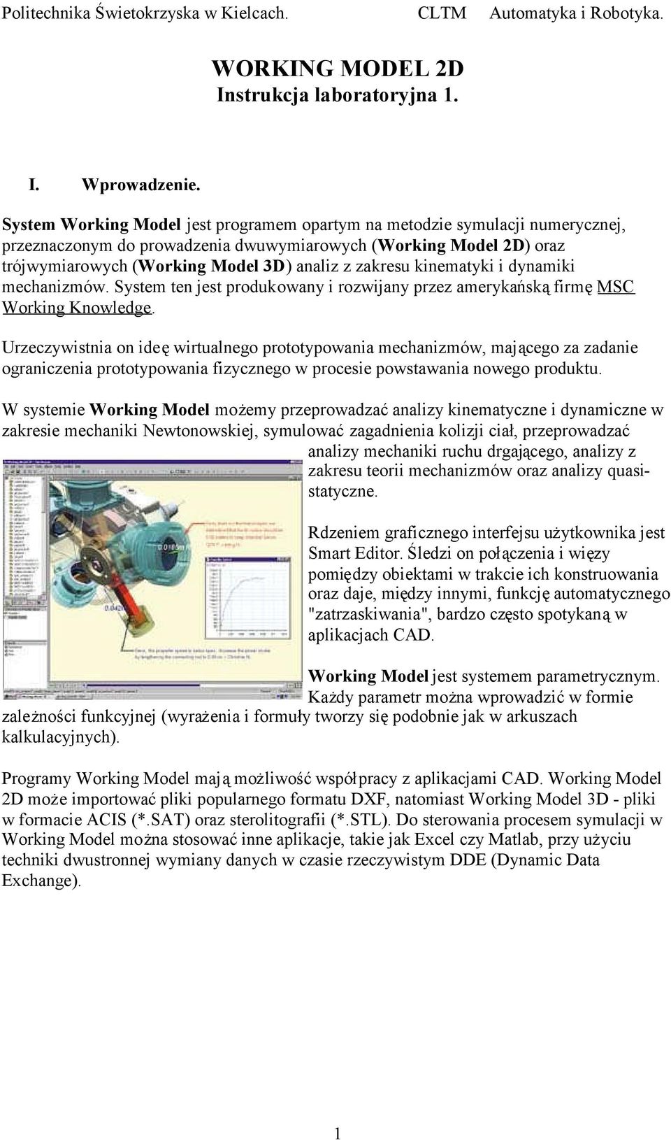 kinematyki i dynamiki mechanizmów. System ten jest produkowany i rozwijany przez amerykańskąfirmęmsc Working Knowledge.