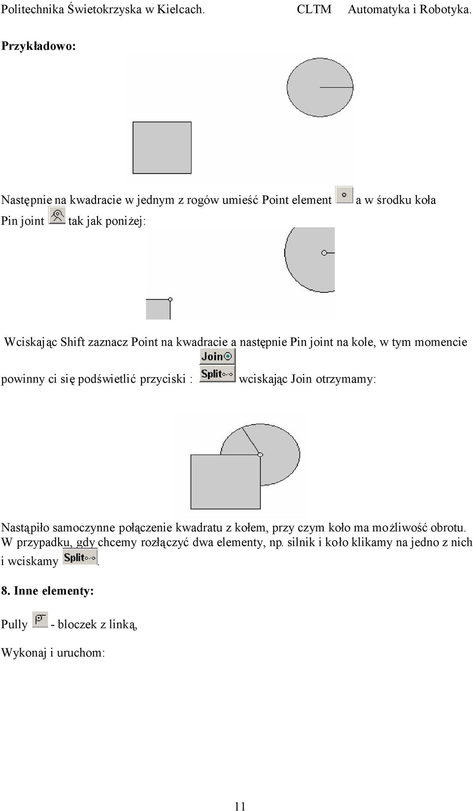 Join otrzymamy: Nastąpiło samoczynne połączenie kwadratu z kołem, przy czym koło ma możliwośćobrotu.