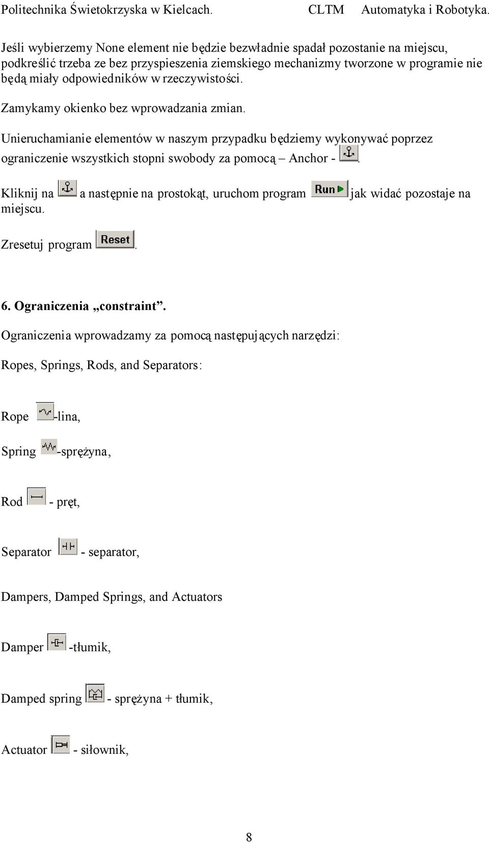 Kliknij na a następnie na prostokąt, uruchom program jak widaćpozostaje na miejscu. Zresetuj program. 6. Ograniczenia constraint.