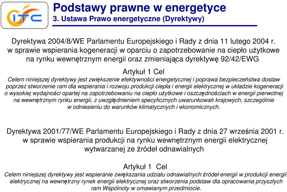 zwiększenie efektywności energetycznej i poprawa bezpieczeństwa dostaw poprzez stworzenie ram dla wspierania i rozwoju produkcji ciepła i energii elektrycznej w układzie kogeneracji o wysokiej