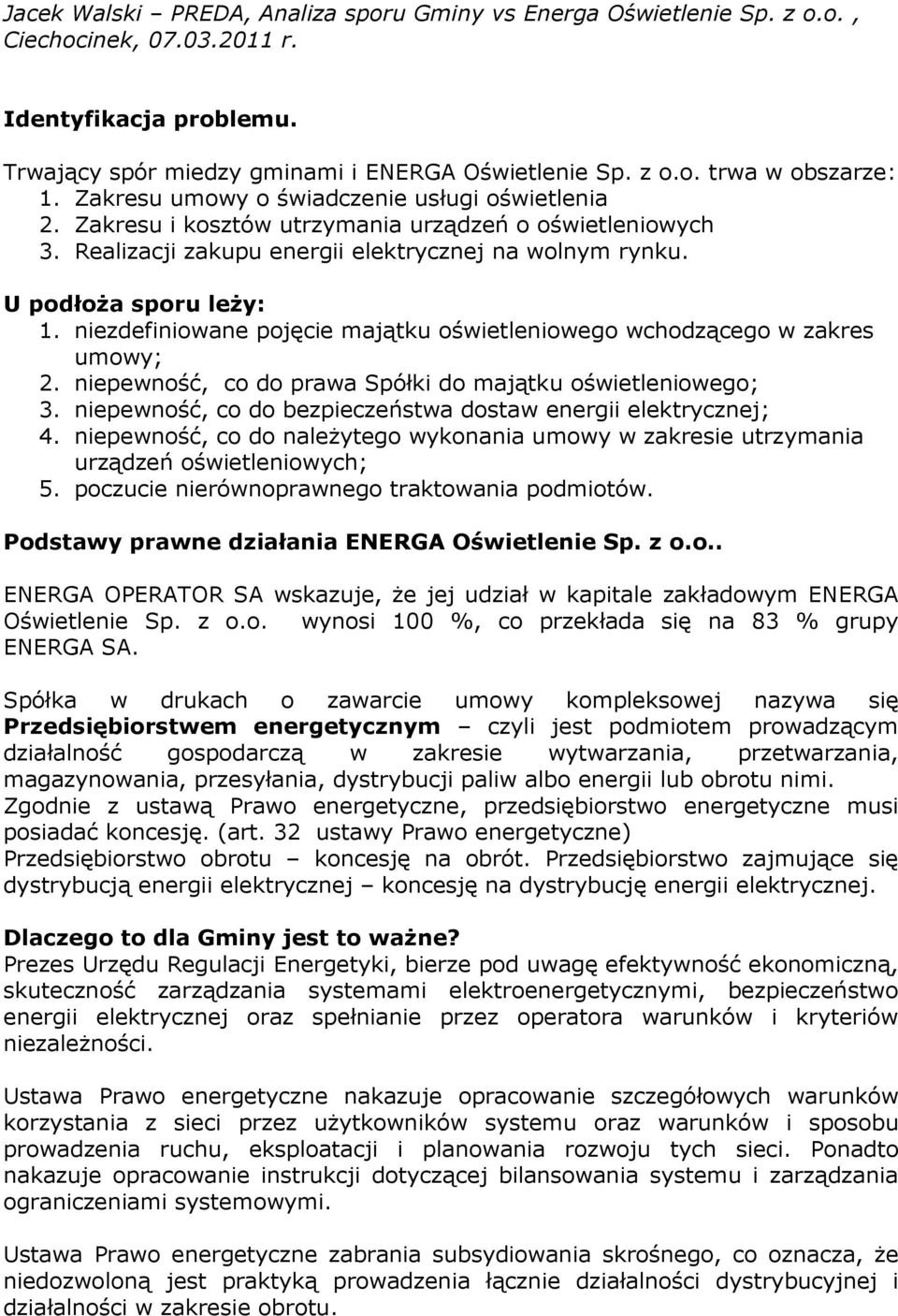 niezdefiniowane pojęcie majątku oświetleniowego wchodzącego w zakres umowy; 2. niepewność, co do prawa Spółki do majątku oświetleniowego; 3.