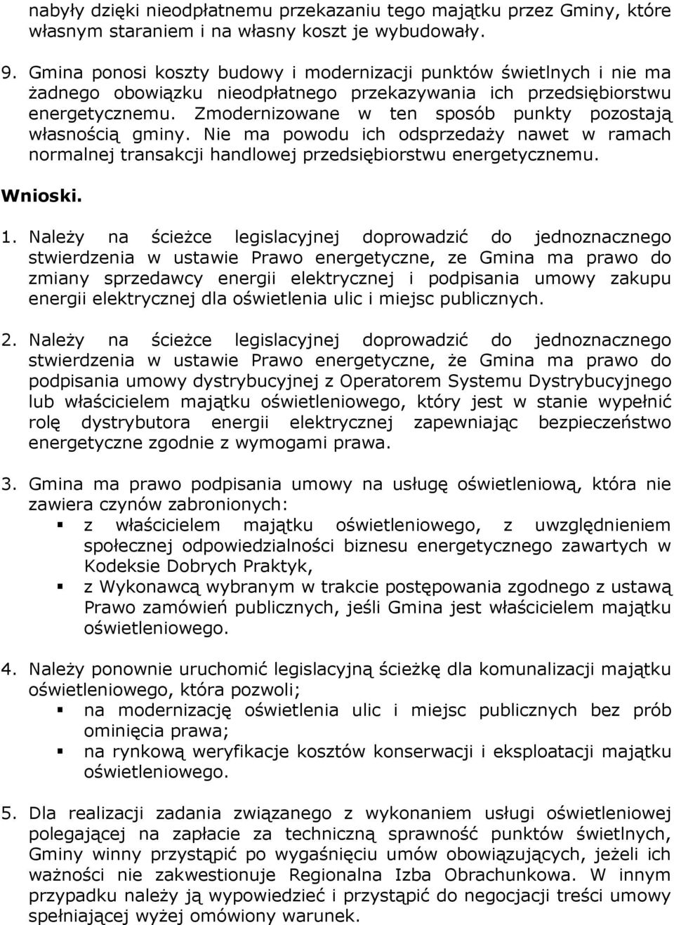 Zmodernizowane w ten sposób punkty pozostają własnością gminy. Nie ma powodu ich odsprzedaży nawet w ramach normalnej transakcji handlowej przedsiębiorstwu energetycznemu. Wnioski. 1.