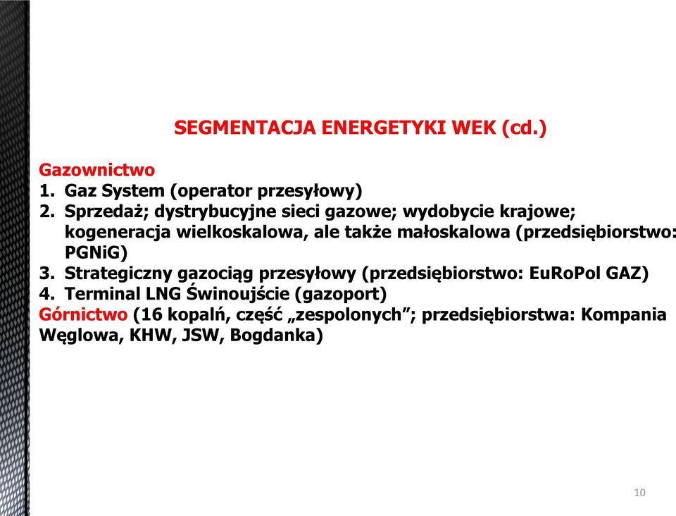 (przedsiębiorstwo: PGNiG) 3. Strategiczny gazociąg przesyłowy (przedsiębiorstwo: EuRoPol GAZ) 4.