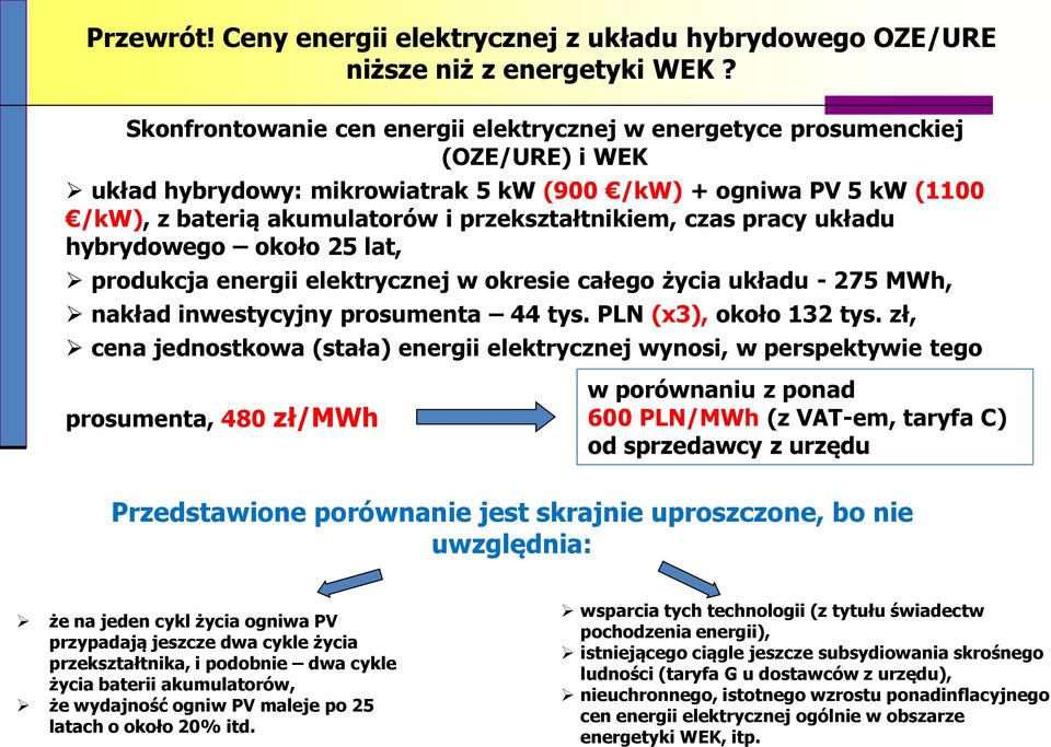 przekształtnikiem, czas pracy układu hybrydowego około 25 lat, produkcja energii elektrycznej w okresie całego życia układu - 275 MWh, nakład inwestycyjny prosumenta 44 tys. PLN (x3), około 132 tys.